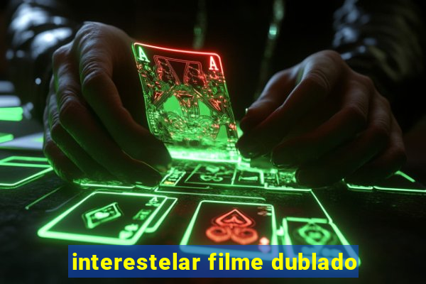 interestelar filme dublado